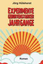 Experimente geburtenstarker Jahrgange af Joerg Hulshorst