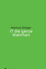 IT die ganze Wahrheit af Markus Stoeger