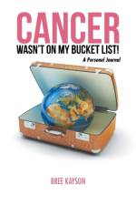 Cancer Wasn't On My Bucket List! A Personal Journal af Bree Kayson