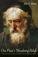 One Priest's Wondering Beliefs af John E Bowers