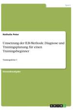 Umsetzung Der Ilb-Methode. Diagnose Und Trainingsplanung Fur Einen Trainingsbeginner af Nathalie Peter