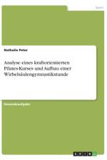 Analyse Eines Kraftorientierten Pilates-Kurses Und Aufbau Einer Wirbelsaulengymnastikstunde af Nathalie Peter