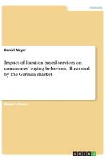 Impact of location-based services on consumers' buying behaviour, illustrated by the German market af Daniel (University of Wisconsin-Madison) Meyer