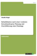 Rehabilitation nach einer vorderen Kreuzbandruptur. Planung und Durchfuhrung eines Trainings af Claudia Steger
