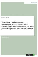 Verwobene Prophezeiungen. Narratologische und intertextuelle UEberlegungen zur Schlusselszene aus Saint Julien l'Hospitalier von Gustave Flaubert af Sophie Friedl