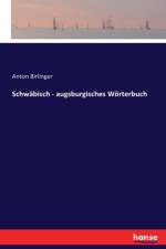 Schwabisch - augsburgisches Woerterbuch af Anton