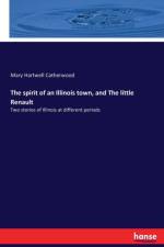 spirit of an Illinois town, and The little Renault af Mary Hartwell Catherwood