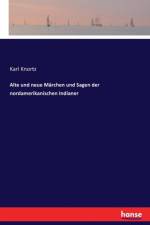 Alte und neue Marchen und Sagen der nordamerikanischen Indianer af Karl Knortz