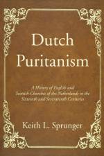 Dutch Puritanism af Keith L Sprunger