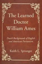 Learned Doctor William Ames af Keith L Sprunger
