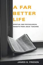 A Far Better Life af James G Phd Friesen