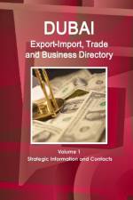 Dubai Export-Import, Trade and Business Directory Volume 1 Strategic Information and Contacts af Inc Ibp
