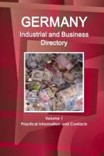 Germany Industrial and Business Directory Volume 1 Practical Information and Contacts af Inc Ibp