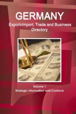 Germany Export-Import, Trade and Business Directory Volume 1 Strategic Information and Contacts af Inc Ibp