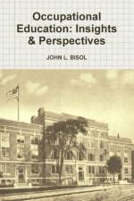 Occupational Education: Insights & Perspectives af John L. Bisol