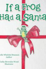 If a Frog Had a Santa af Nelle Whelchel Brannen