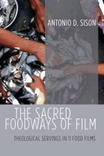 Sacred Foodways of Film af Antonio D Sison