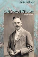 J. Roswell Flower af David K Ringer