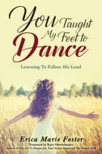 You Taught My Feet To Dance af Erica Foster