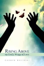 Rising Above on God's Wings of Love af Carmen Walinski