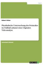 Physikalische Untersuchung des Freistosses im Fussball anhand einer Digitalen Videoanalyse af Robert Urban