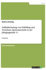 Fussballschulung von Dribbling und Torschuss. Sportunterricht in der Jahrgangsstufe 11 af Bettina Einhellig