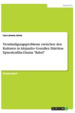 Verstandigungsprobleme zwischen den Kulturen in Alejandro Gonzalez Inarritus Episodenfilm-Drama Babel af Lea Lorena Jerns