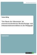 Der Baum der Erkenntnis als ressourcenorientiertes Beobachtungs- und Dokumentationsverfahren in der Padagogik af Yelena Roerig