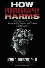 How Pornography Harms af John D Foubert