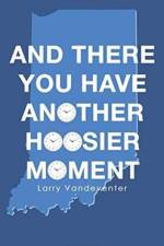And There You Have Another Hoosier Moment af Larry Vandeventer