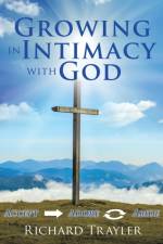 Growing in Intimacy with God af Richard Trayler