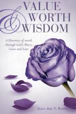 Value Worth & Wisdom af Staci-Ann N Brown