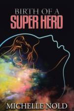 Birth of a Superhero af Michelle Nold