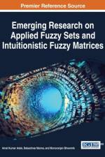 Emerging Research on Applied Fuzzy Sets and Intuitionistic Fuzzy Matrices