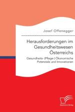 Herausforderungen im Gesundheitswesen OEsterreichs. Gesundheits- (Pflege-) OEkonomische Potenziale und Innovationen af Josef Offenegger
