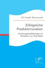 Erfolgreiche Produktinnovation. Handlungsempfehlungen zur Reduktion von Flop-Raten af Christoph Skowronek