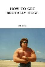 How to Get Brutally Huge af Bill Davis