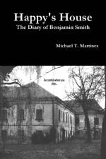 Happy's House: The Diary of Benjamin Smith af Michael T. Martinez