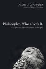 Philosophy, Who Needs It? af Jason D Crowder