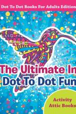 The Ultimate In Dot To Dot Fun - Dot To Dot Books For Adults Edition af Activity Attic Books