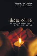Slices of Life af Albert J D Walsh