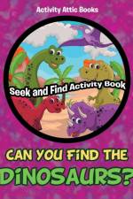 Can You Find the Dinosaurs? Seek and Find Activity Book af Activity Attic Books