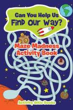 Can You Help Us Find Our Way? Maze Madness Activity Book af Activity Attic Books