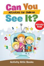 Can You See It? Activities for Children Activity Book af Activity Attic Books