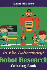 In the Laboratory! Robot Research Coloring Book af Activity Attic Books