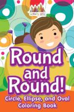 Round and Round! Circle, Ellipse, and Oval Coloring Book af Activity Attic Books