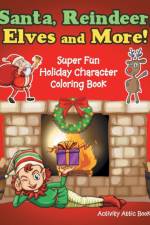 Santa, Reindeer, Elves and More! Super Fun Holiday Character Coloring Book af Activity Attic Books