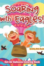 Soaring with Eagles! Hot Air Balloons Coloring Book af Activity Attic Books