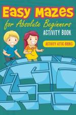Easy Mazes for Absolute Beginners Activity Book af Activity Attic Books