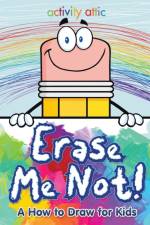 Erase Me Not! a How to Draw for Kids af Activity Attic Books